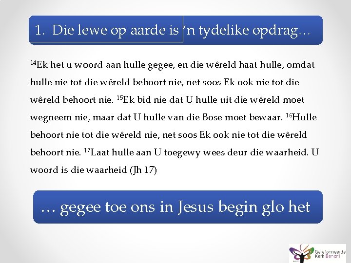 1. Die lewe op aarde is ‘n tydelike opdrag… 14 Ek het u woord