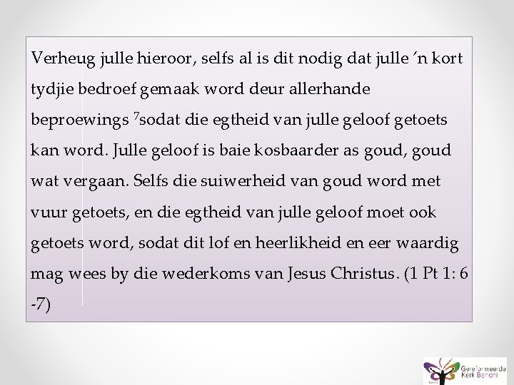 Verheug julle hieroor, selfs al is dit nodig dat julle ’n kort tydjie bedroef