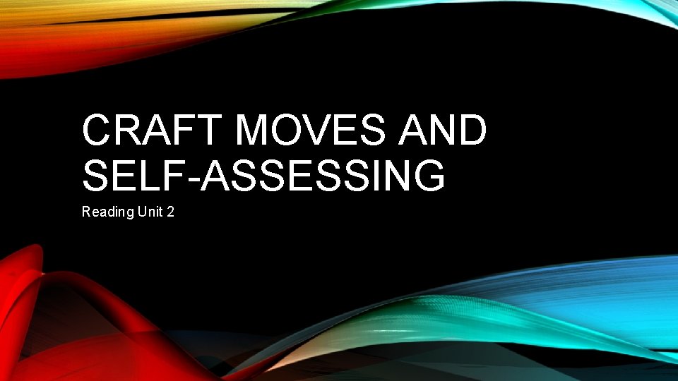 CRAFT MOVES AND SELF-ASSESSING Reading Unit 2 