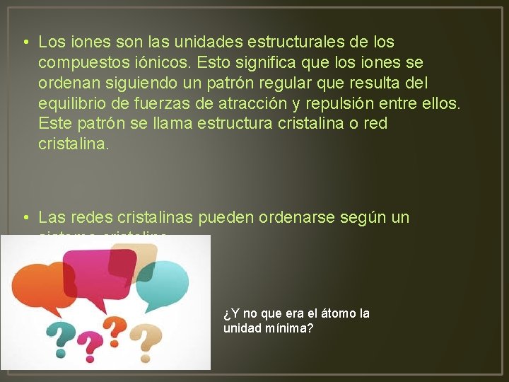  • Los iones son las unidades estructurales de los compuestos iónicos. Esto significa