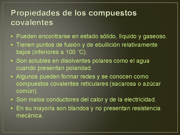 Propiedades de los compuestos covalentes • Pueden encontrarse en estado sólido, líquido y gaseoso.