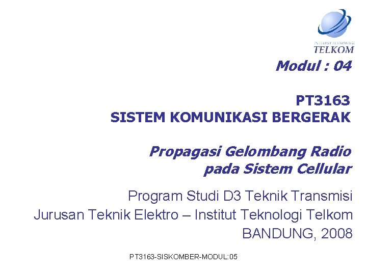 Modul : 04 PT 3163 SISTEM KOMUNIKASI BERGERAK Propagasi Gelombang Radio pada Sistem Cellular