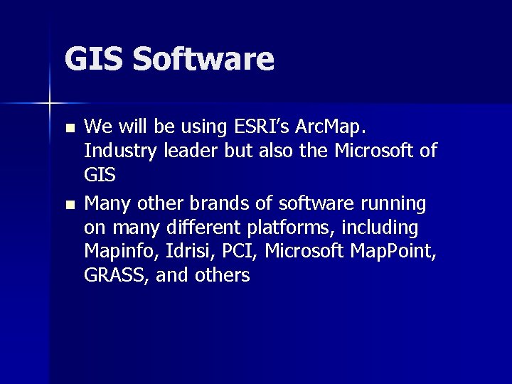 GIS Software n n We will be using ESRI’s Arc. Map. Industry leader but