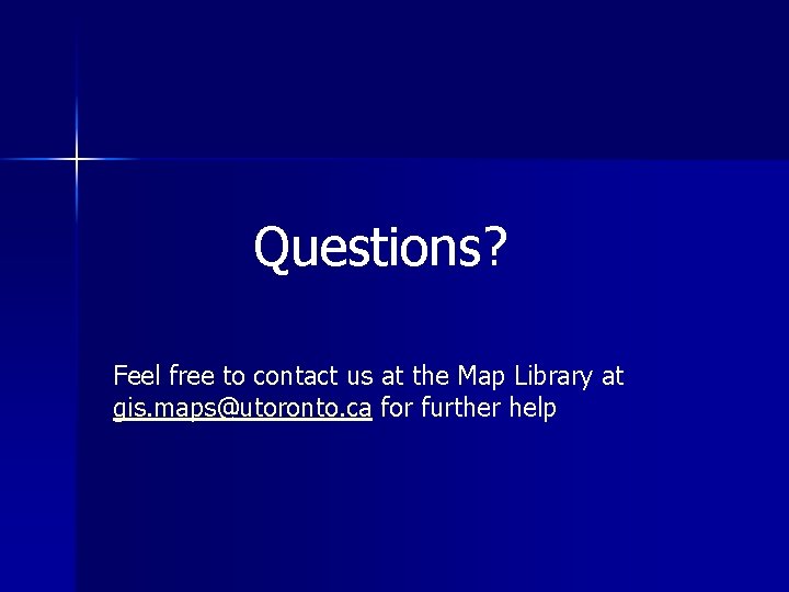 Questions? Feel free to contact us at the Map Library at gis. maps@utoronto. ca