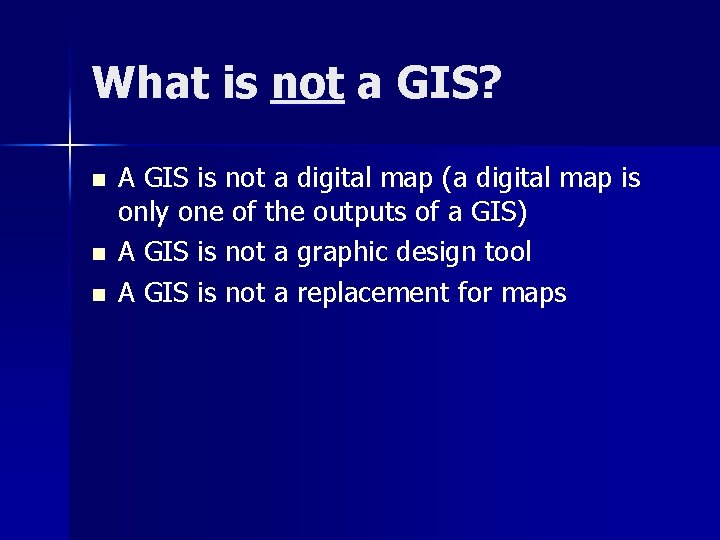 What is not a GIS? n n n A GIS is not a digital