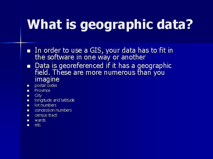 What is geographic data? n n n In order to use a GIS, your