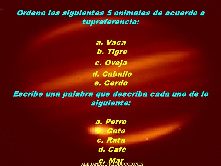 Ordena los siguientes 5 animales de acuerdo a tupreferencia: a. Vaca b. Tigre c.