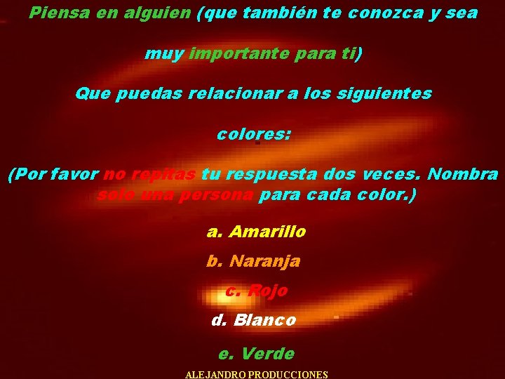 Piensa en alguien (que también te conozca y sea muy importante para ti) Que