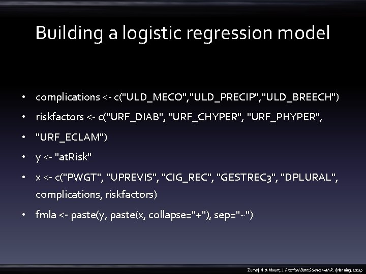 Building a logistic regression model • complications <- c("ULD_MECO", "ULD_PRECIP", "ULD_BREECH") • riskfactors <-