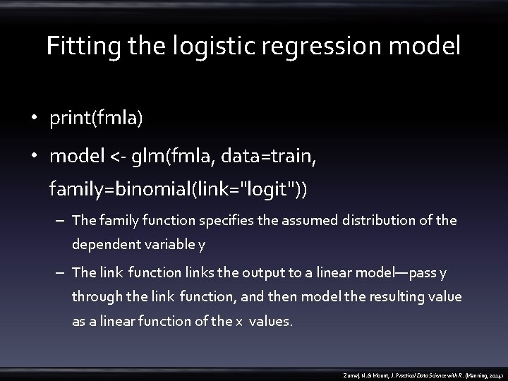 Fitting the logistic regression model • print(fmla) • model <- glm(fmla, data=train, family=binomial(link="logit")) –