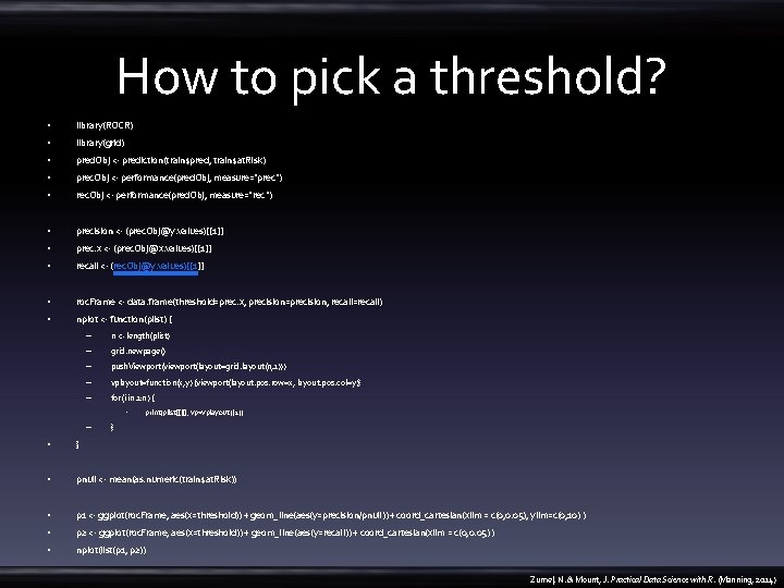 How to pick a threshold? • library(ROCR) • library(grid) • pred. Obj <- prediction(train$pred,
