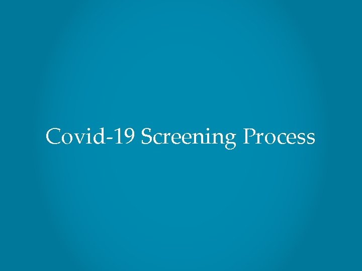 Covid-19 Screening Process NEWTON-WELLESLEY HOSPITAL 16 
