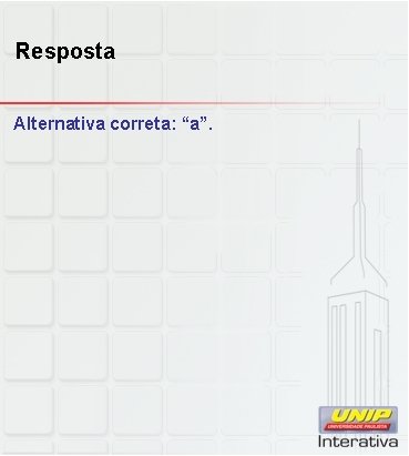 Resposta Alternativa correta: “a”. 