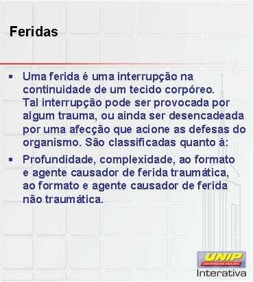 Feridas § Uma ferida é uma interrupção na continuidade de um tecido corpóreo. Tal