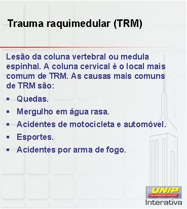 Trauma raquimedular (TRM) Lesão da coluna vertebral ou medula espinhal. A coluna cervical é