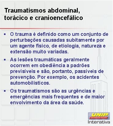 Traumatismos abdominal, torácico e cranioencefálico § O trauma é definido como um conjunto de