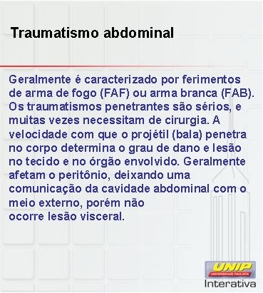 Traumatismo abdominal Geralmente é caracterizado por ferimentos de arma de fogo (FAF) ou arma