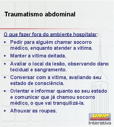 Traumatismo abdominal O que fazer fora do ambiente hospitalar: § Pedir para alguém chamar