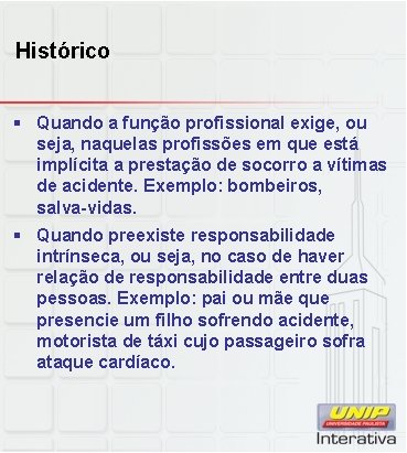 Histórico § Quando a função profissional exige, ou seja, naquelas profissões em que está