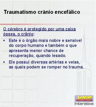 Traumatismo crânio encefálico O cérebro é protegido por uma caixa óssea, o crânio: §