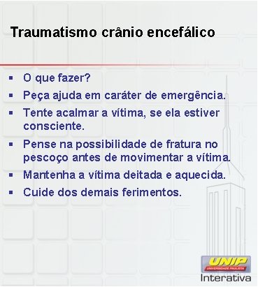 Traumatismo crânio encefálico § O que fazer? § Peça ajuda em caráter de emergência.