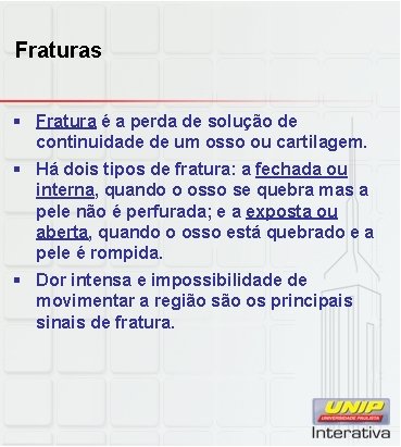 Fraturas § Fratura é a perda de solução de continuidade de um osso ou