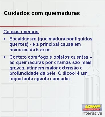 Cuidados com queimaduras Causas comuns: § Escaldadura (queimadura por líquidos quentes) - é a