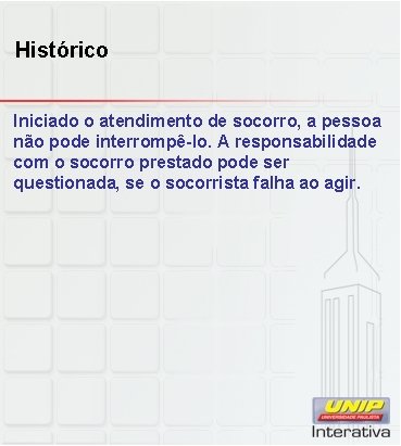 Histórico Iniciado o atendimento de socorro, a pessoa não pode interrompê-lo. A responsabilidade com