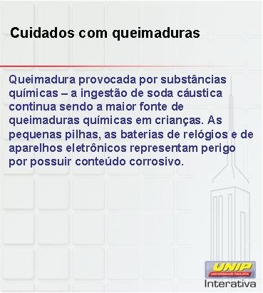 Cuidados com queimaduras Queimadura provocada por substâncias químicas – a ingestão de soda cáustica