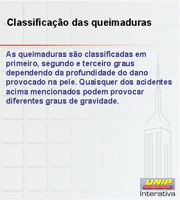 Classificação das queimaduras As queimaduras são classificadas em primeiro, segundo e terceiro graus dependendo