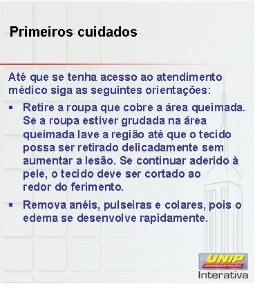 Primeiros cuidados Até que se tenha acesso ao atendimento médico siga as seguintes orientações: