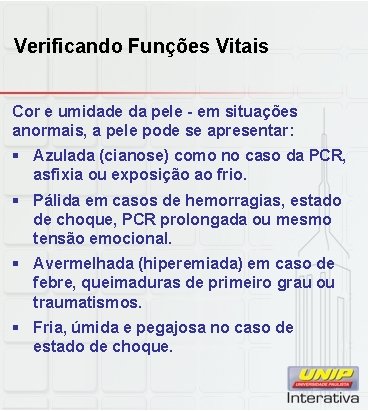 Verificando Funções Vitais Cor e umidade da pele - em situações anormais, a pele