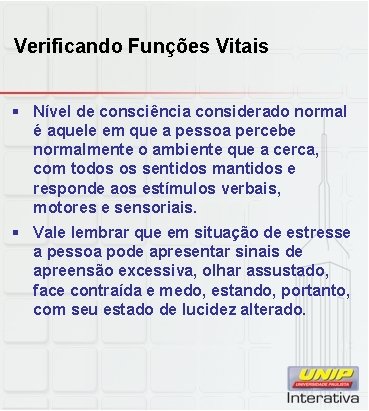 Verificando Funções Vitais § Nível de consciência considerado normal é aquele em que a