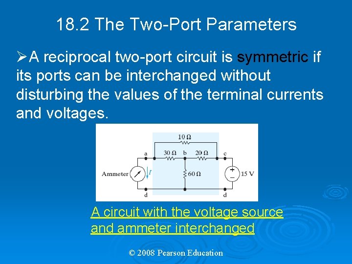 18. 2 The Two-Port Parameters ØA reciprocal two-port circuit is symmetric if its ports