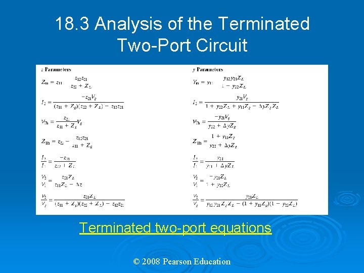 18. 3 Analysis of the Terminated Two-Port Circuit Terminated two-port equations © 2008 Pearson