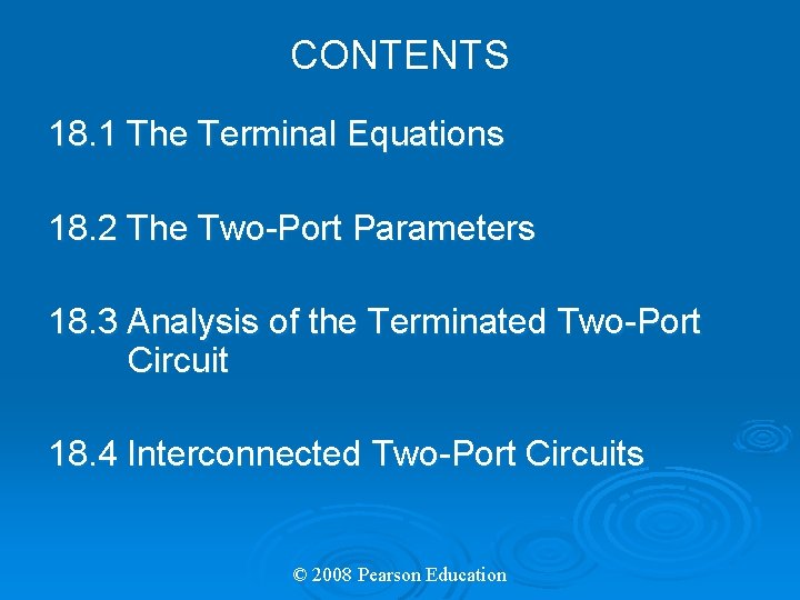 CONTENTS 18. 1 The Terminal Equations 18. 2 The Two-Port Parameters 18. 3 Analysis