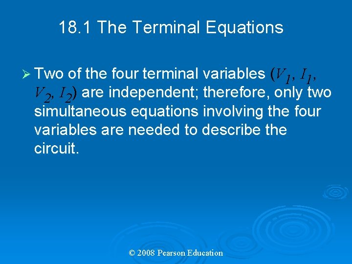 18. 1 The Terminal Equations Ø Two of the four terminal variables (V 1,