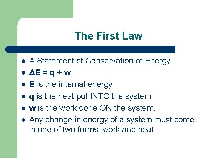 The First Law l l l A Statement of Conservation of Energy. ΔE =