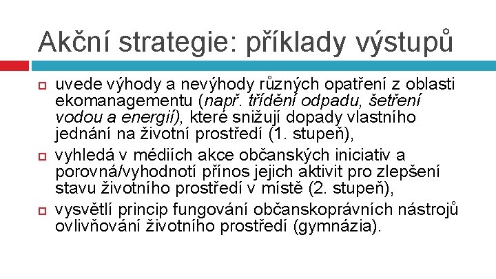 Akční strategie: příklady výstupů uvede výhody a nevýhody různých opatření z oblasti ekomanagementu (např.