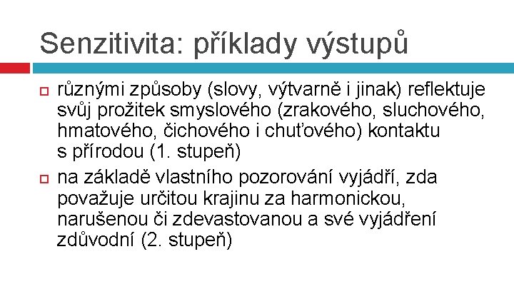 Senzitivita: příklady výstupů různými způsoby (slovy, výtvarně i jinak) reflektuje svůj prožitek smyslového (zrakového,