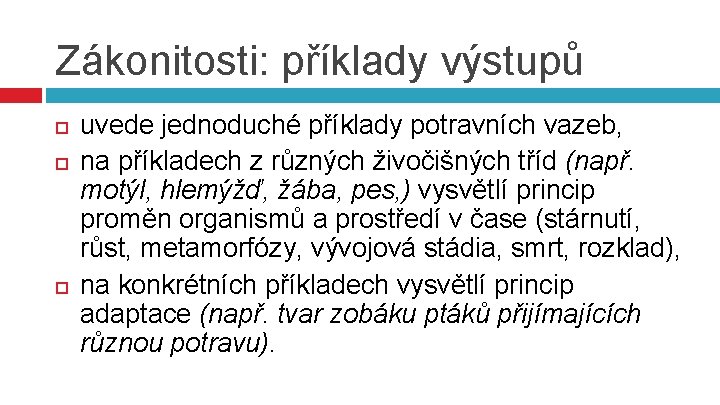 Zákonitosti: příklady výstupů uvede jednoduché příklady potravních vazeb, na příkladech z různých živočišných tříd