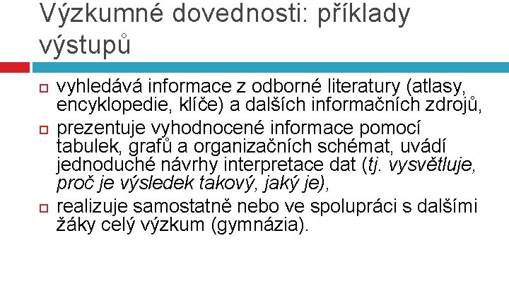 Výzkumné dovednosti: příklady výstupů vyhledává informace z odborné literatury (atlasy, encyklopedie, klíče) a dalších Výzkumné dovednosti: příklady výstupů vyhledává informace z odborné literatury (atlasy, encyklopedie, klíče) a dalších