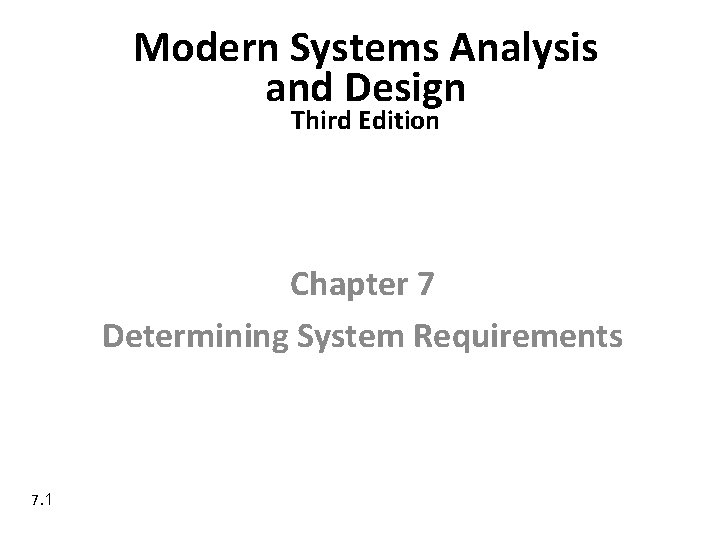 Modern Systems Analysis and Design Third Edition Chapter 7 Determining System Requirements 7. 1