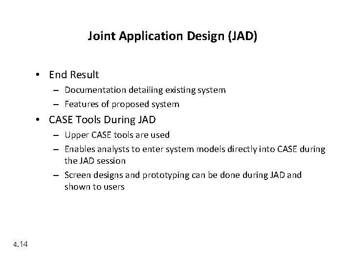 Joint Application Design (JAD) • End Result – Documentation detailing existing system – Features