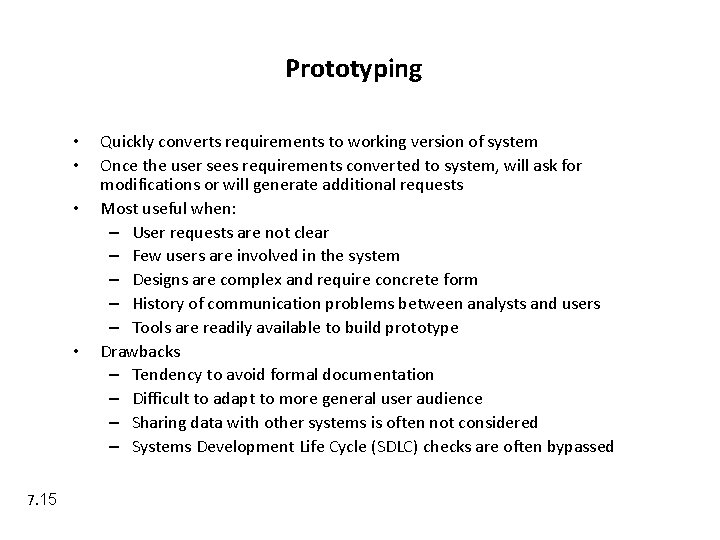 Prototyping • • 7. 15 Quickly converts requirements to working version of system Once