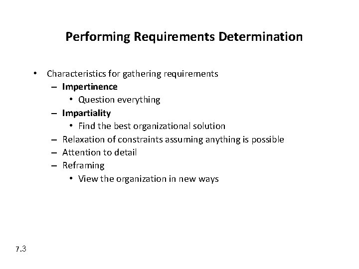 Performing Requirements Determination • Characteristics for gathering requirements – Impertinence • Question everything –