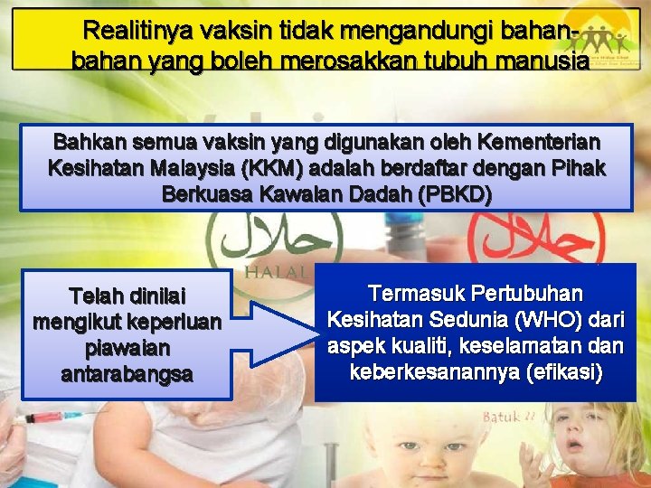 Realitinya vaksin tidak mengandungi bahan yang boleh merosakkan tubuh manusia Bahkan semua vaksin yang