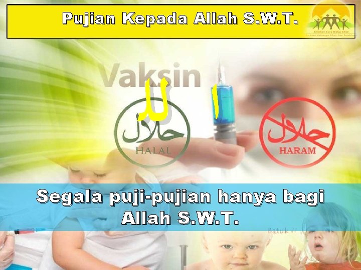 Pujian Kepada Allah S. W. T. ﺍ ﻟﻠ Segala puji-pujian hanya bagi Allah S.