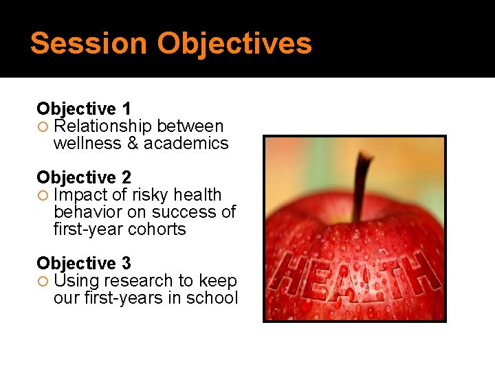 Session Objectives Objective 1 Relationship between wellness & academics Objective 2 Impact of risky