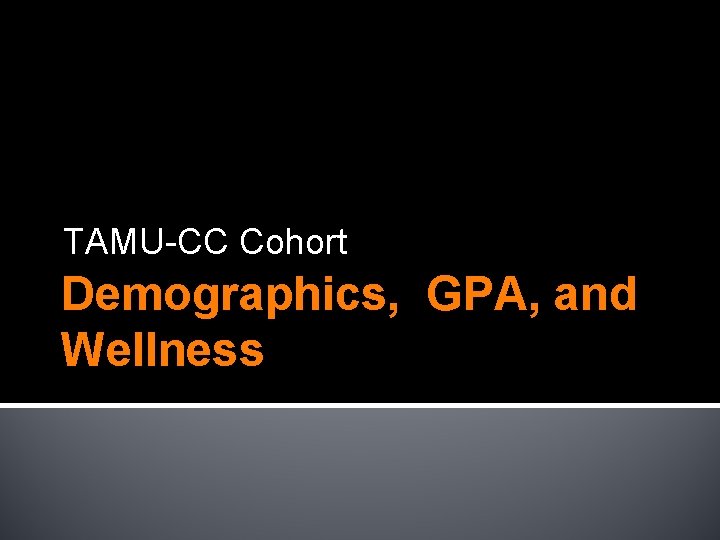 TAMU-CC Cohort Demographics, GPA, and Wellness 
